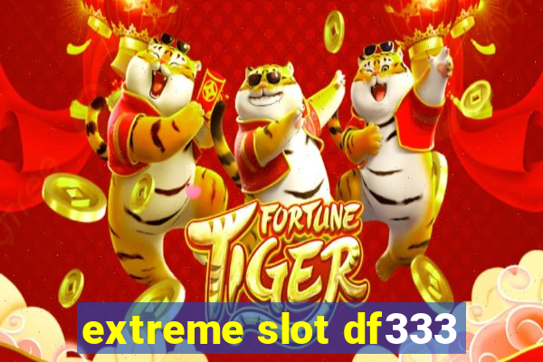 extreme slot df333